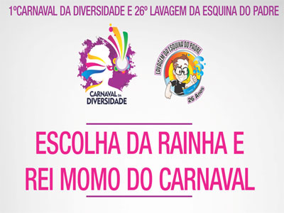Seja o Rei ou a Rainha do 1º Carnaval da Diversidade e 26º Lavagem da Esquina do Padre